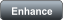 Enhance